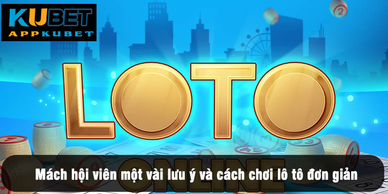 Mách hội viên một vài lưu ý và cách chơi lô tô đơn giản