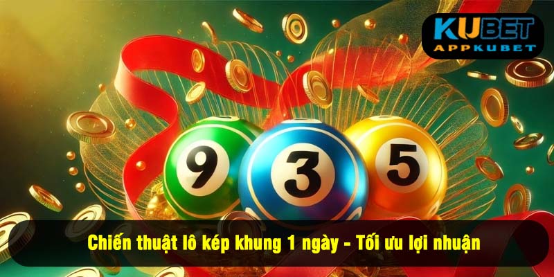 Chiến thuật lô kép khung 1 ngày - Tối ưu lợi nhuận