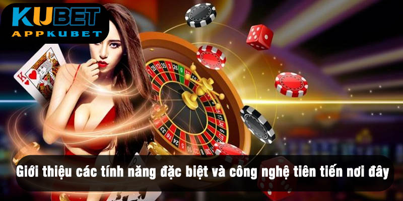 Giới thiệu các tính năng đặc biệt và công nghệ tiên tiến nơi đây