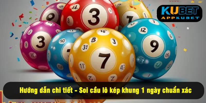 Hướng dẫn chi tiết - Soi cầu lô kép khung 1 ngày chuẩn xác