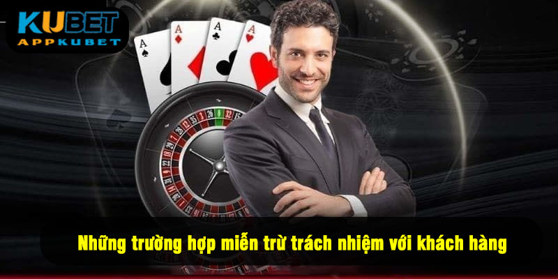 Những trường hợp miễn trừ trách nhiệm với khách hàng