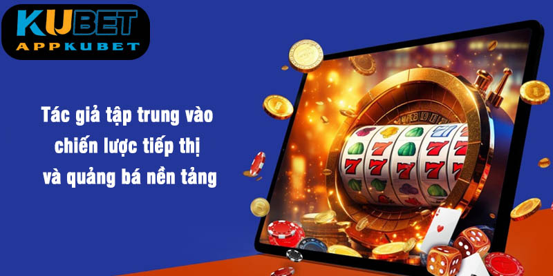Tác giả tập trung vào chiến lược tiếp thị và quảng bá nền tảng