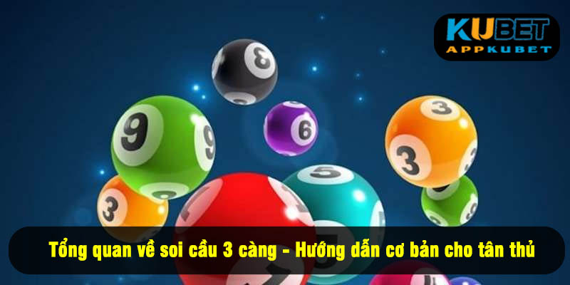 Tổng quan về soi cầu 3 càng - Hướng dẫn cơ bản cho tân thủ