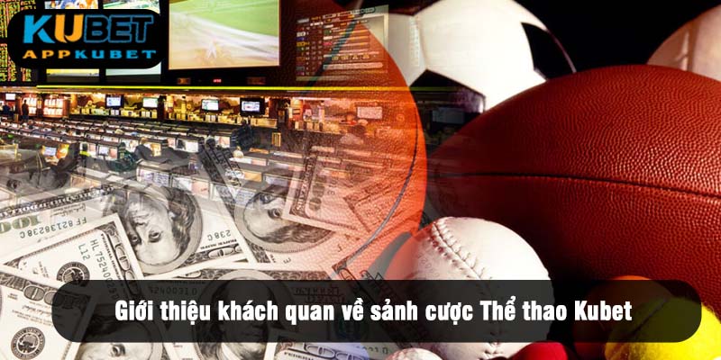 Giới thiệu khách quan về sảnh cược Thể thao Kubet