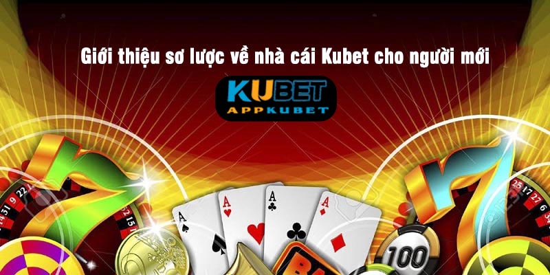 Giới thiệu sơ lược về nhà cái Kubet cho người mới