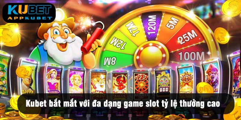 Kubet bắt mắt với đa dạng game slot tỷ lệ thưởng cao