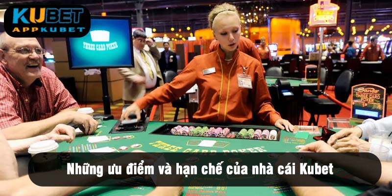 Những ưu điểm và hạn chế của nhà cái Kubet